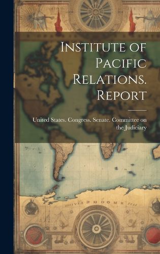 Cover image for Institute of Pacific Relations. Report