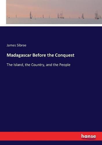 Cover image for Madagascar Before the Conquest: The Island, the Country, and the People