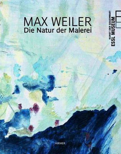 Cover image for Max Weiler: The Nature of Painting