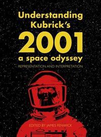 Cover image for Understanding Kubrick's 2001: A Space Odyssey: Representation and Interpretation