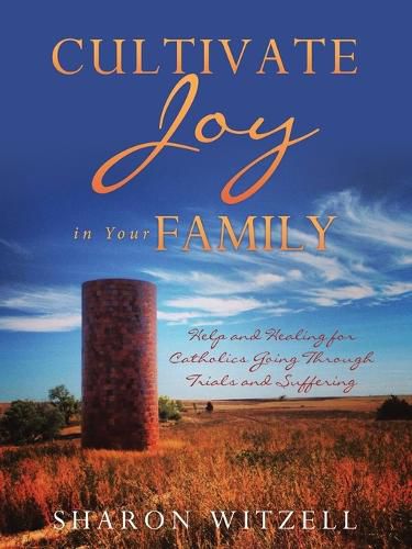 Cover image for Cultivate Joy in Your Family: Help and Healing for Catholics Today