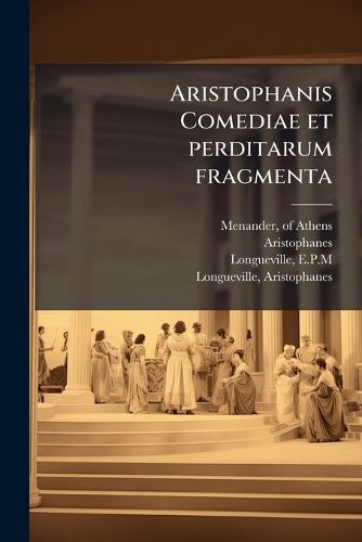 Cover image for Aristophanis Comediae Et Perditarum Fragmenta