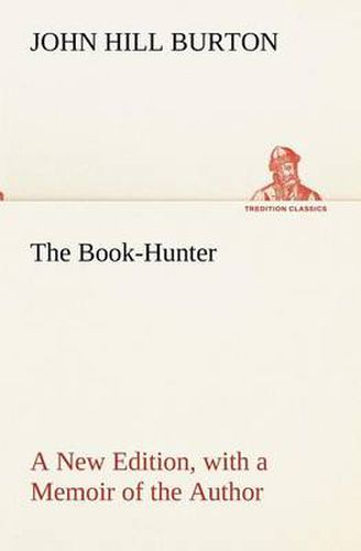 Cover image for The Book-Hunter A New Edition, with a Memoir of the Author