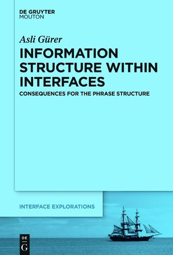 Cover image for Information Structure Within Interfaces: Consequences for the Phrase Structure