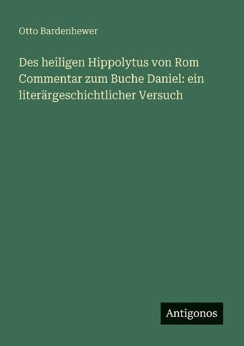 Cover image for Des heiligen Hippolytus von Rom Commentar zum Buche Daniel