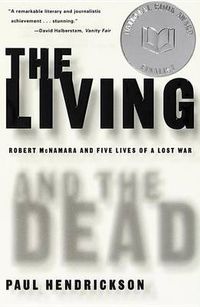 Cover image for The Living and the Dead: Robert McNamara and Five Lives of a Lost War