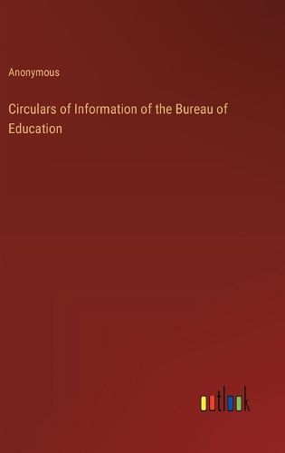 Cover image for Circulars of Information of the Bureau of Education