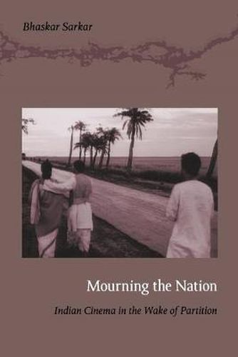 Cover image for Mourning the Nation: Indian Cinema in the Wake of Partition