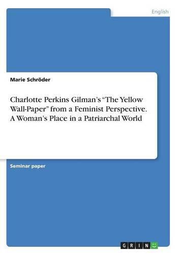 Cover image for Charlotte Perkins Gilman's The Yellow Wall-Paper from a Feminist Perspective. A Woman's Place in a Patriarchal World