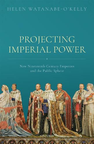 Cover image for Projecting Imperial Power: New Nineteenth Century Emperors and the Public Sphere