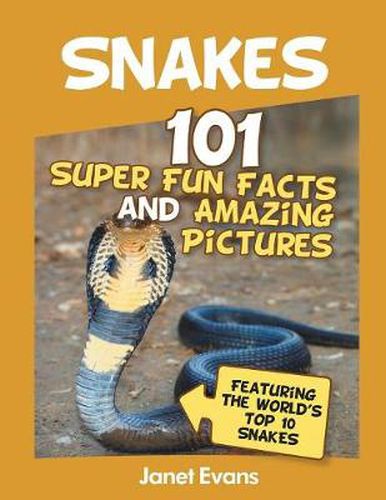 Cover image for Snakes: 101 Super Fun Facts And Amazing Pictures (Featuring The World's Top 10 S