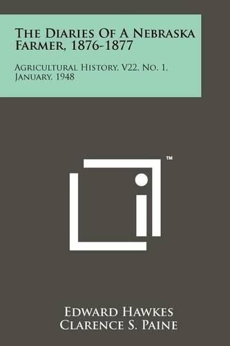 Cover image for The Diaries of a Nebraska Farmer, 1876-1877: Agricultural History, V22, No. 1, January, 1948