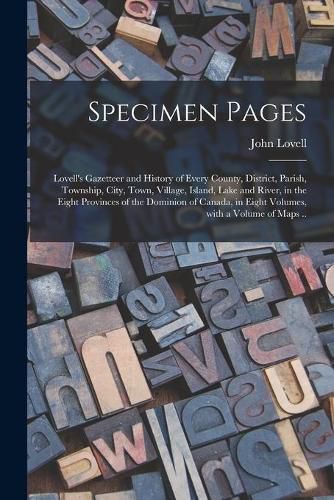 Specimen Pages [microform]: Lovell's Gazetteer and History of Every County, District, Parish, Township, City, Town, Village, Island, Lake and River, in the Eight Provinces of the Dominion of Canada, in Eight Volumes, With a Volume of Maps ..