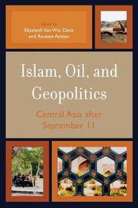 Cover image for Islam, Oil, and Geopolitics: Central Asia after September 11