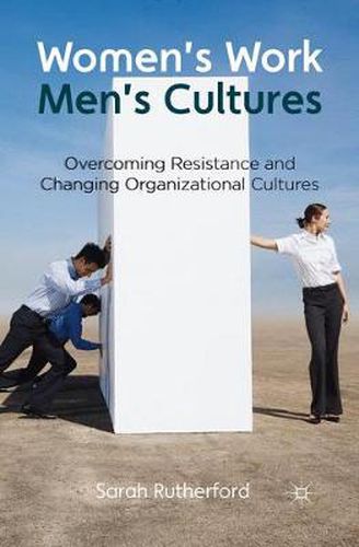 Cover image for Women's Work, Men's Cultures: Overcoming Resistance and Changing Organizational Cultures