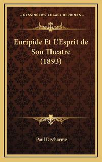 Cover image for Euripide Et L'Esprit de Son Theatre (1893)