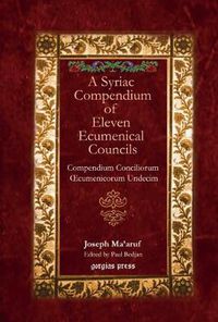 Cover image for A Syriac Compendium of Eleven Ecumenical Councils: Compendium Conciliorum xcumenicorum Undecim, edited by Paul Bedjan