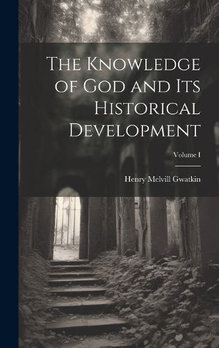 Cover image for The Knowledge of God and Its Historical Development; Volume I