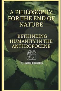 Cover image for A Philosophy for the End of Nature