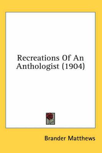 Cover image for Recreations of an Anthologist (1904)