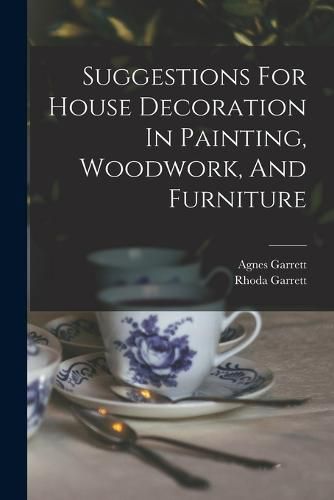 Cover image for Suggestions For House Decoration In Painting, Woodwork, And Furniture