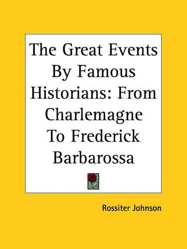 Cover image for The Great Events By Famous Historians: From Charlemagne To Frederick Barbarossa