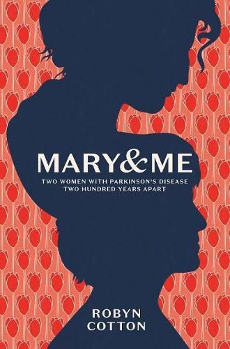 Cover image for Mary and Me: Two Women with Parkinson's Disease Two hundred Years Apart