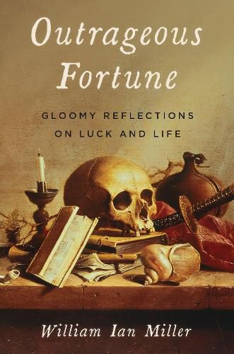 Outrageous Fortune: Gloomy Reflections on Luck and Life