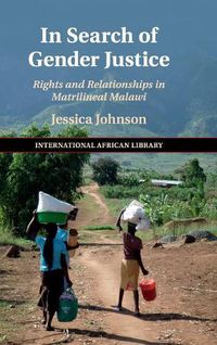 Cover image for In Search of Gender Justice: Rights and Relationships in Matrilineal Malawi