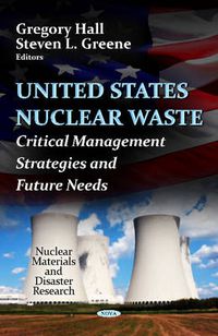 Cover image for U.S. Nuclear Waste: Critical Management Strategies & Future Needs