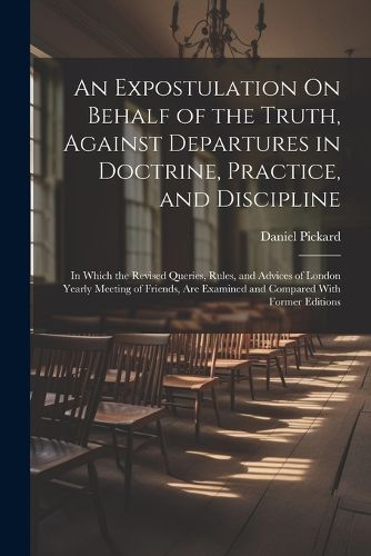 An Expostulation On Behalf of the Truth, Against Departures in Doctrine, Practice, and Discipline