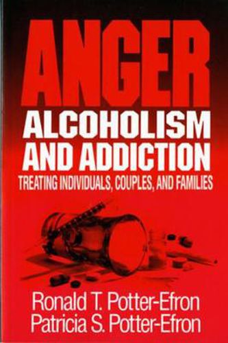 Anger, Alcoholism, and Addiction Treating Individuals, Couples, and Families