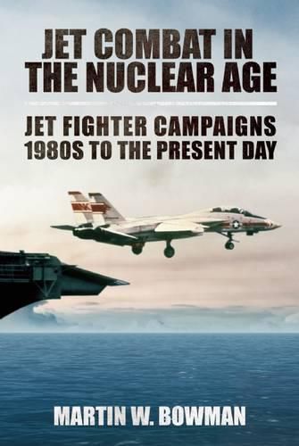 Cover image for Jet Combat in the Nuclear Age: Jet Fighter Campaigns?1980s to the Present Day