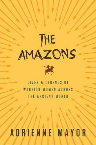 Cover image for The Amazons: Lives and Legends of Warrior Women across the Ancient World