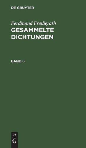 Cover image for Ferdinand Freiligrath: Gesammelte Dichtungen. Band 6