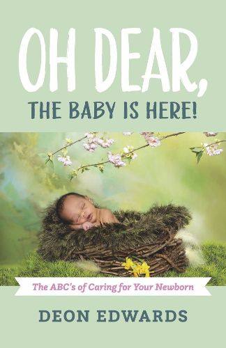 Cover image for Oh Dear, the Baby is Here!: The ABC's of Caring for Your Newborn