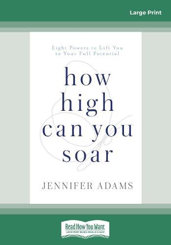 How High Can You Soar: Eight Powers to Lift You to Your Full Potential