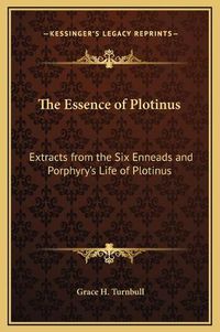 Cover image for The Essence of Plotinus: Extracts from the Six Enneads and Porphyry's Life of Plotinus