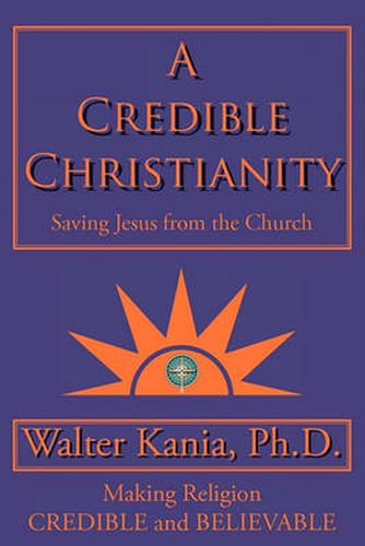 Cover image for A Credible Christianity: Saving Jesus from the Church