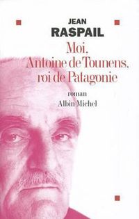 Cover image for Moi, Antoine de Tounens, Roi de Patagonie