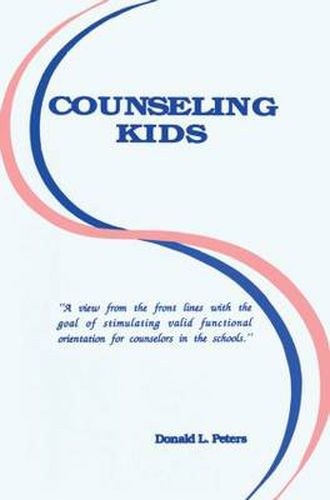 Cover image for Counseling Kids: A view from the front lines with the goal of stimulating valid functional orientation for counselors in the schools.