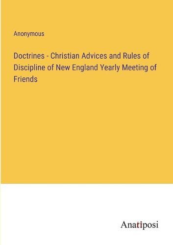 Cover image for Doctrines - Christian Advices and Rules of Discipline of New England Yearly Meeting of Friends