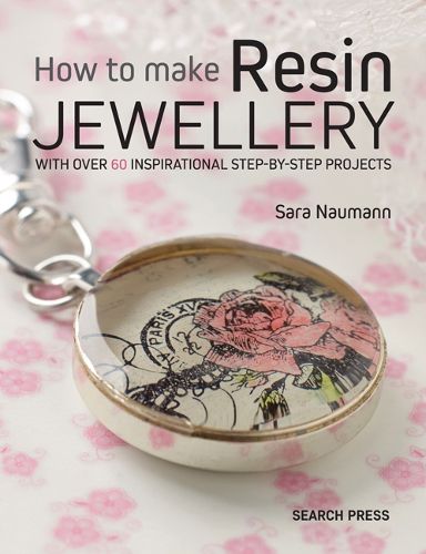 Cover image for How to Make Resin Jewellery: With Over 50 Inspirational Step-by-Step Projects