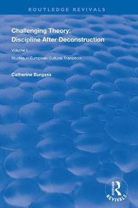 Cover image for Challenging Theory: Discipline After Deconstruction: Studies in European Cultural Transition , Volume One