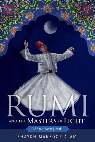 Cover image for Rumi and the Masters of Light: Sufi Short Stories  Book 1