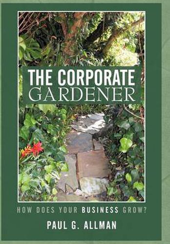 Cover image for The Corporate Gardener: How Does Your Business Grow?