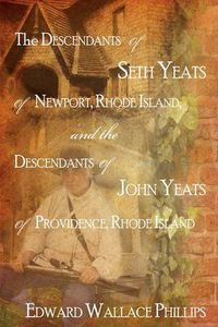 Cover image for The Descendants Of Seth Yeats (or Yates) Of Newport, Rhode Island, and the Descendants Of John Yeats (or Yates) Of Providence, Rhode Island