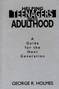 Cover image for Helping Teenagers into Adulthood: A Guide for the Next Generation