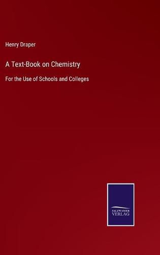 A Text-Book on Chemistry: For the Use of Schools and Colleges