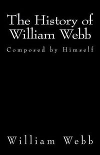 Cover image for The History of William Webb: Composed by Himself